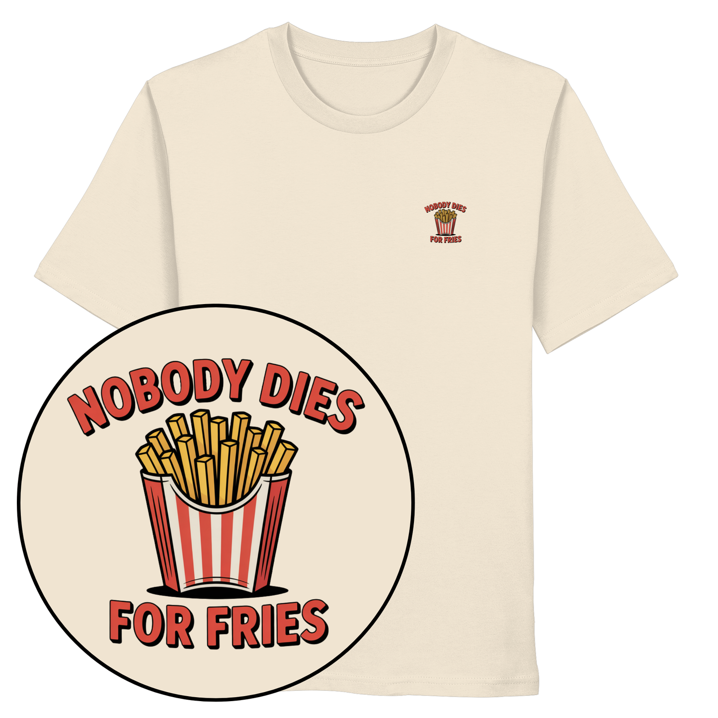 Nobody Dies For Fries - Organic Shirt